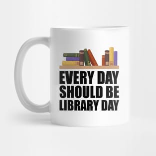 Librarian - Every day should be library w Mug